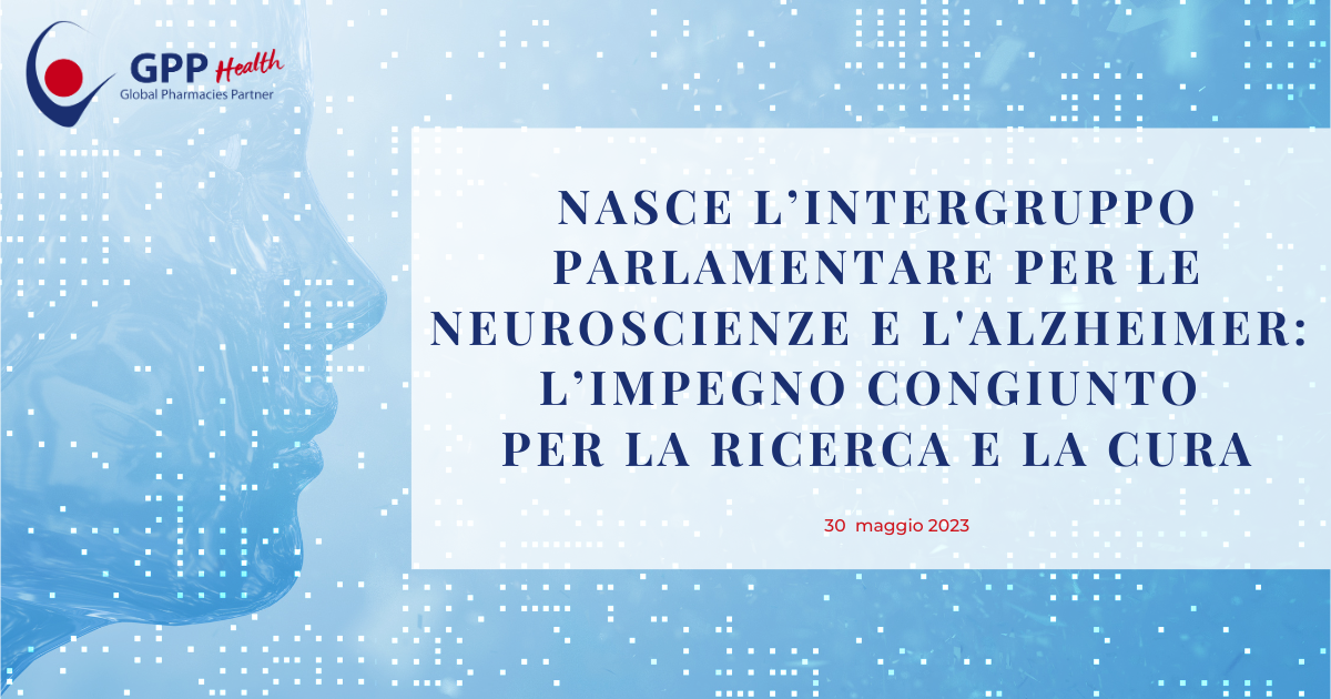 GPP NEWS_MAGGIO 23_Nasce l’Intergruppo Parlamentare per le Neuroscienze e l'Alzheimer
